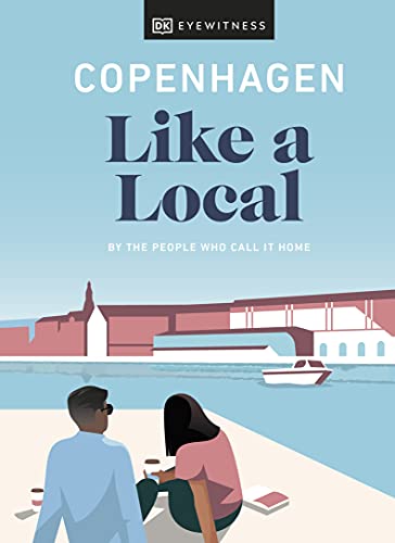 Copenhagen Like a Local: By the People Who Call It Home (Local Travel Guide) von DK